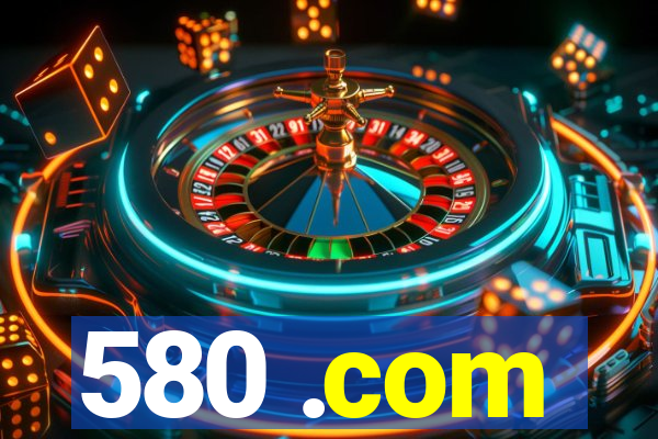 580 .com